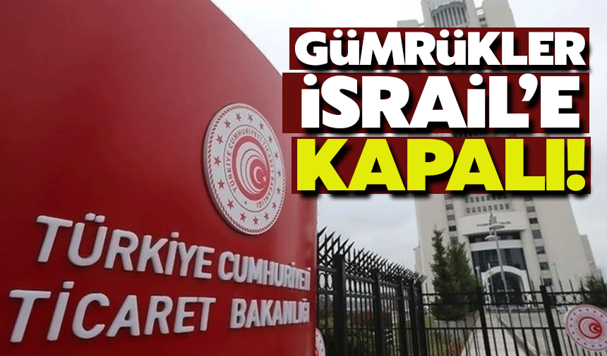 Gümrükler İsrail'e Kapalı!