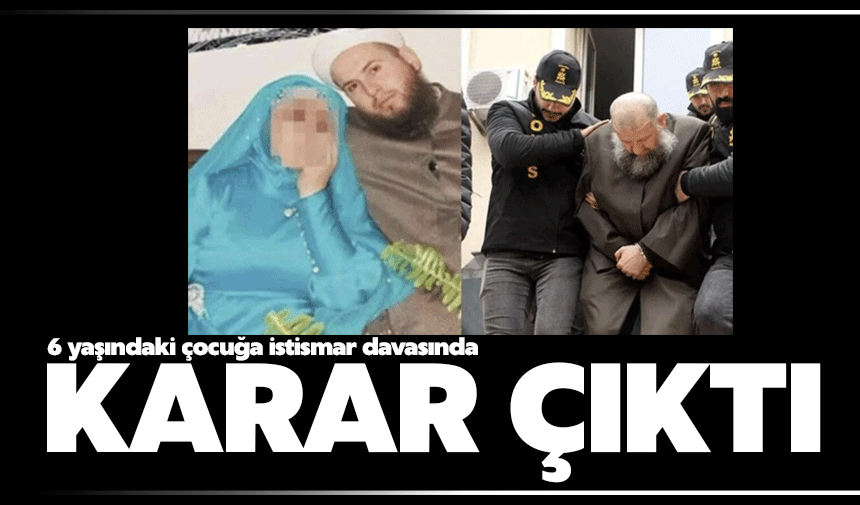 6 yaşında istismara uğramıştı o davada karar çıktı