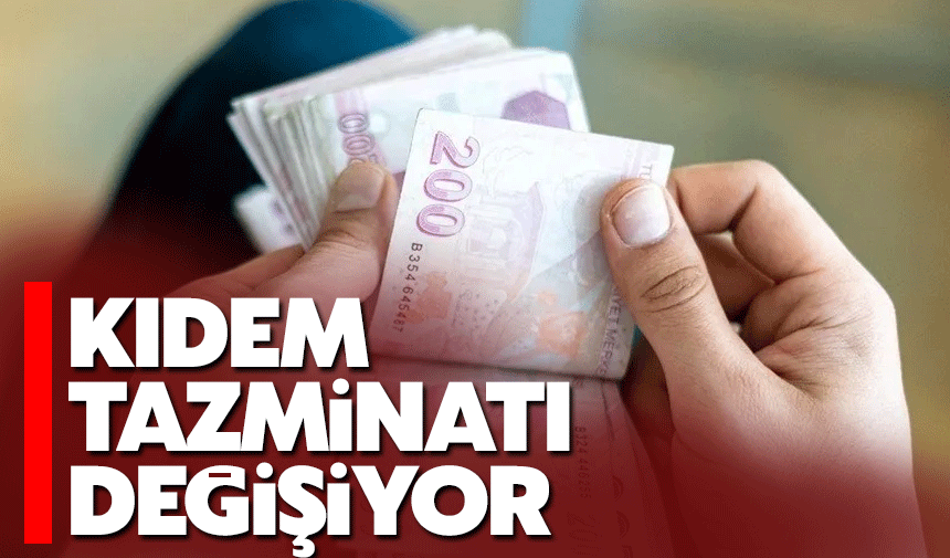 Kıdem Tazminatı değişiyor!