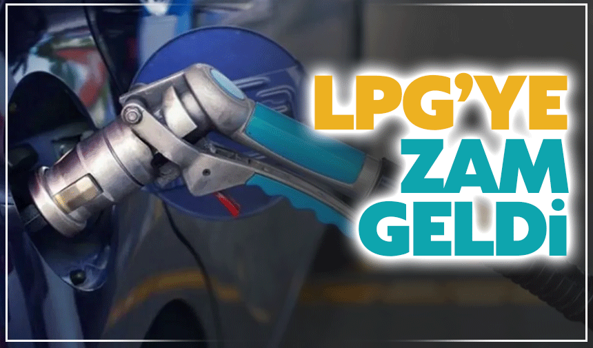 LPG'ye zam geliyor: İşte detaylar...