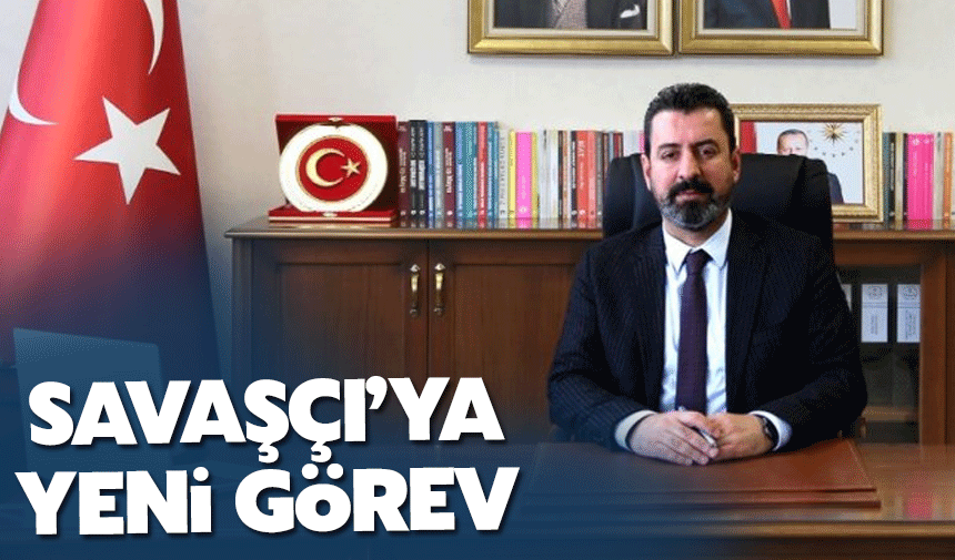 Müdür Savaşçı'ya yeni görev