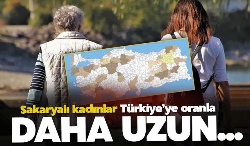 Sakarya'da kadınlar daha uzun yaşıyor