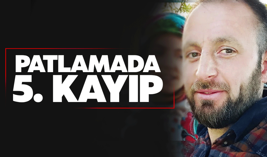 Patlama'da 5. kayıp...