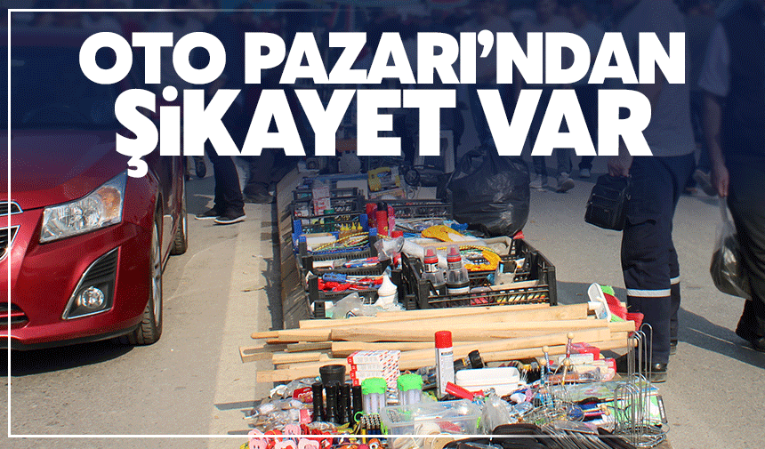 Oto pazarından şikayet var