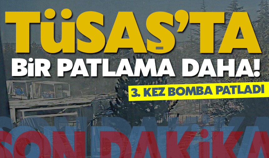 TUSAŞ'TA 3. patlama!