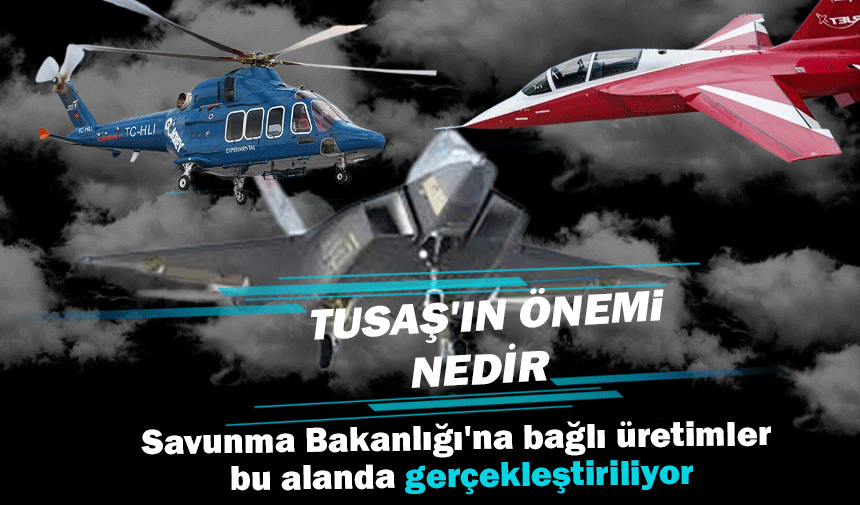 TUSAŞ: Türkiye’nin Teknoloji Üssü ve Savunma Gücü