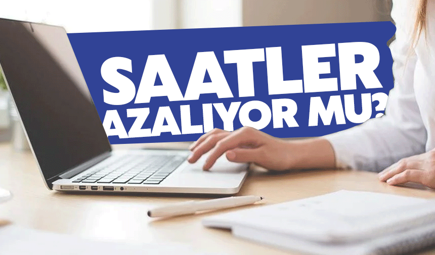 Çalışma saatleri azalıyor mu?