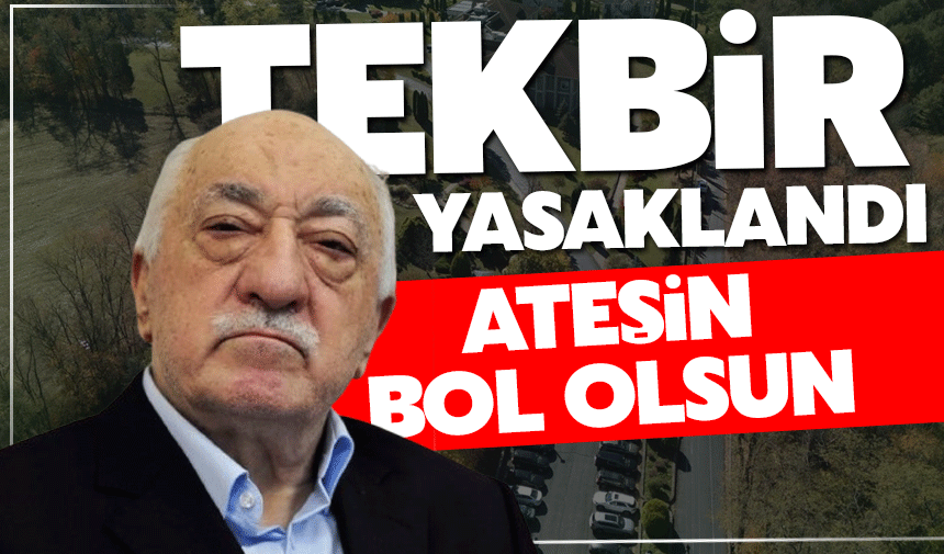 Ateşin bol olsun tekbir de yasaklandı