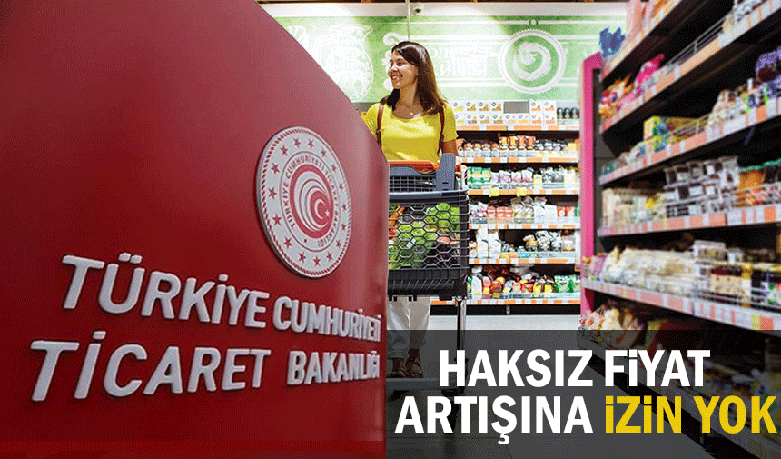 Haksız fiyat artışlarına geçit verilmiyor