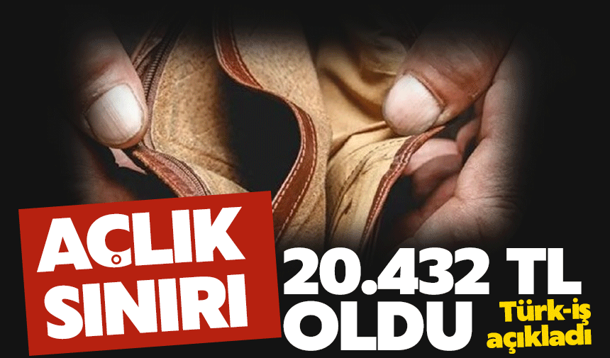 Açlık sınırı 20 bin 432 lira oldu