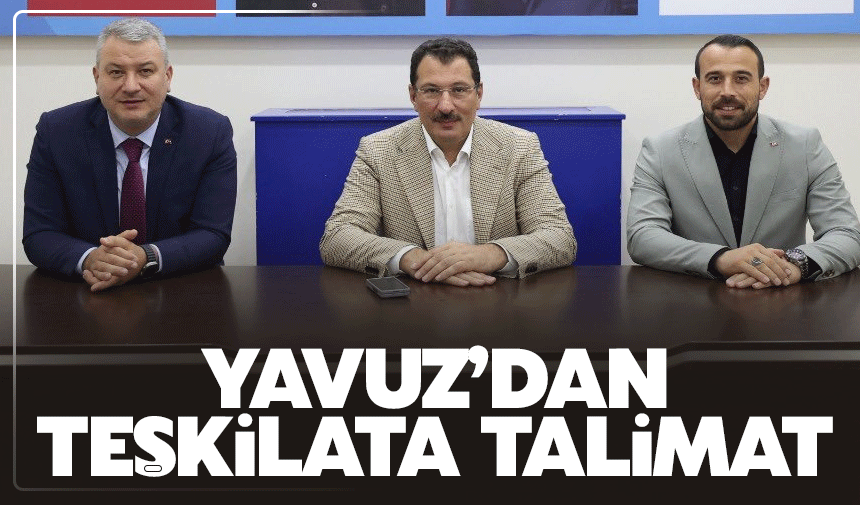 Ali İhsan Yavuz'dan teşkilata talimat