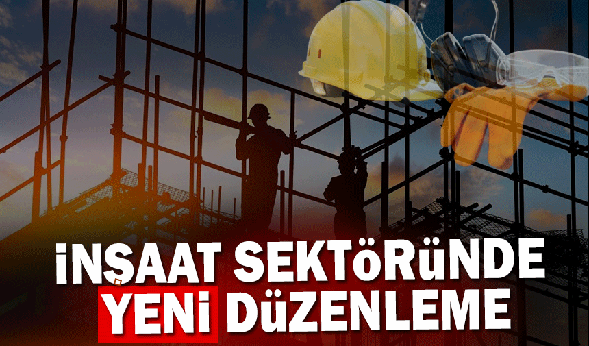 İnşaat sektöründe yeni düzenleme