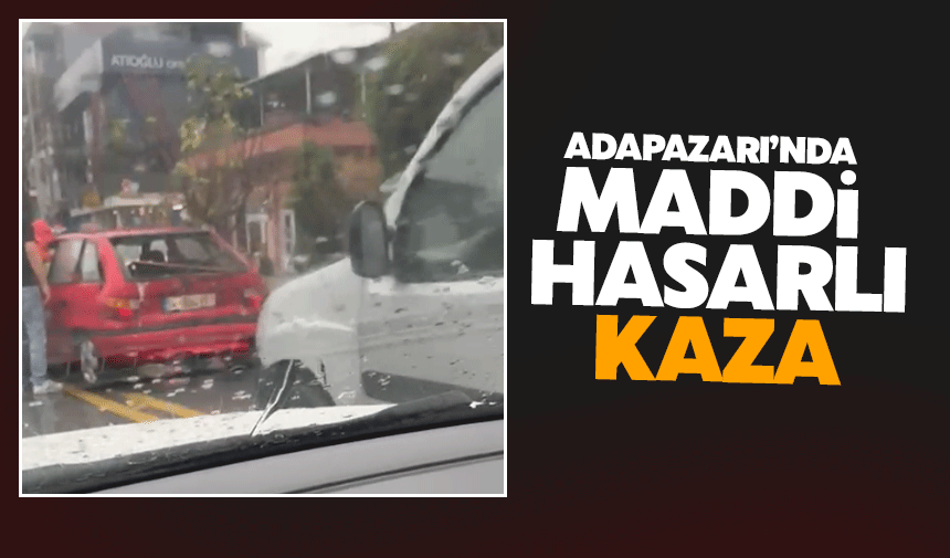 Adapazarı'nda maddi hasarlı kaza!