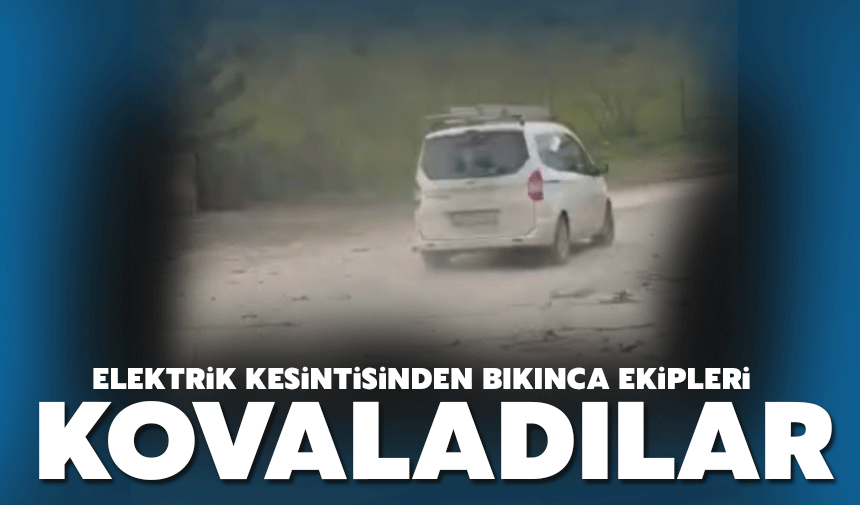 Elektrik olmayınca ekibi kovaladılar