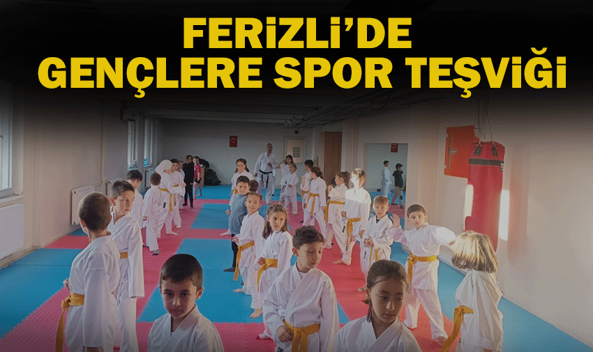 Ferizli’de gençlere sporla sağlıklı yaşam teşviki