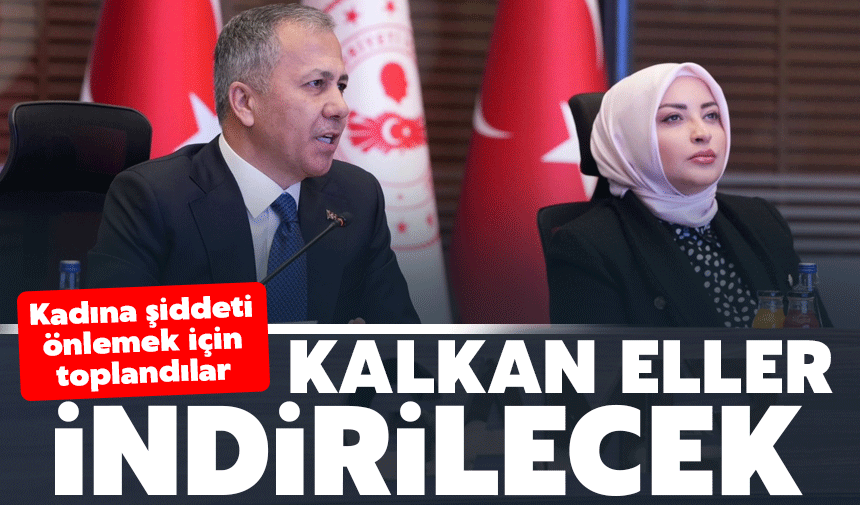 Bakan Yerlikaya: "Kadınlara Kalkan Elleri İndirmeye Kararlıyız"