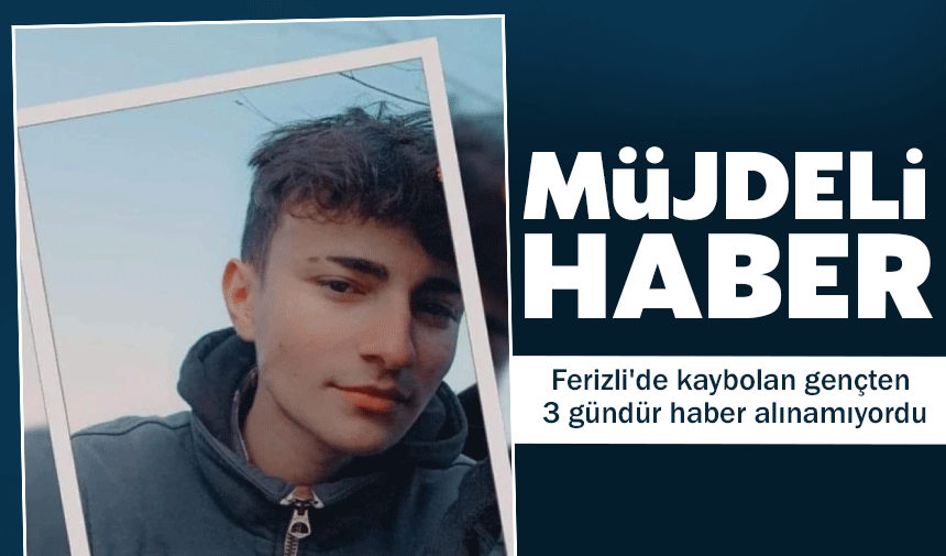 Ferizli'de kayıp olan genç Mersin’de bulundu