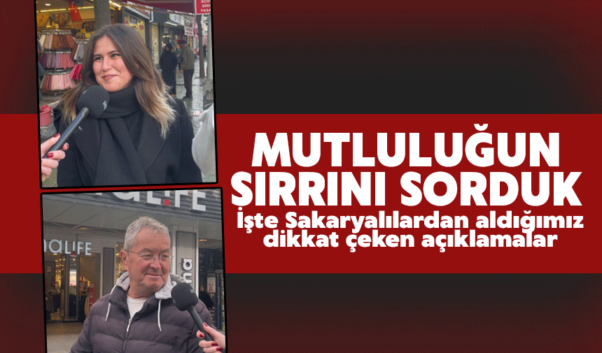 Sakaryalılara Mutluluğun Formülünü Sorduk