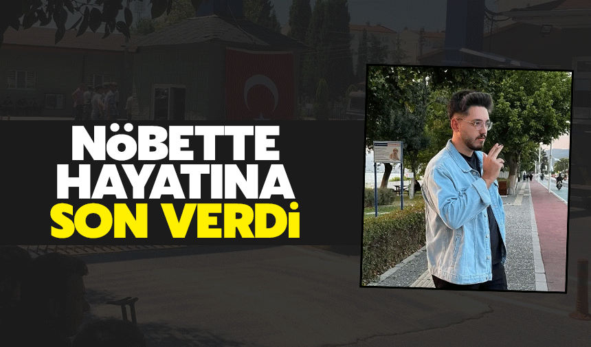 Nöbet tutarken hayatına son verdi