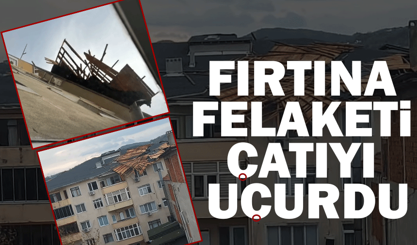 Fırtına felaketi çatıyı uçurdu