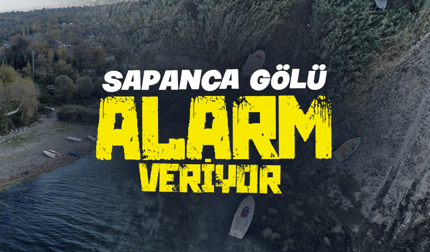 Sapanca Gölü alarm veriyor!