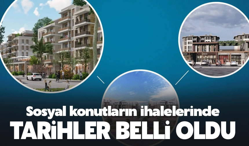 250 Bin Sosyal Konut İçin İhale Tarihleri Açıklandı