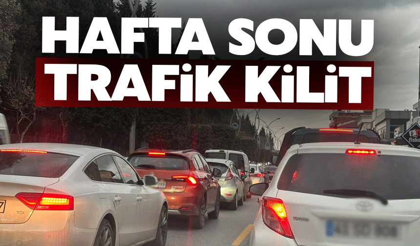 Hafta sonu şehirde trafik felç!