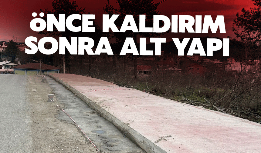 Önce kaldırım sonra altyapı çalışması yapıldı