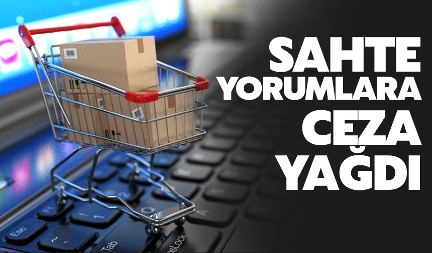 Sahte yorumlar radara yakalandı: 550 bin TL ceza