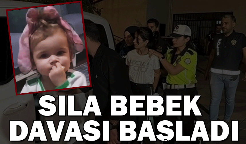 Sıla bebeğin davası başladı