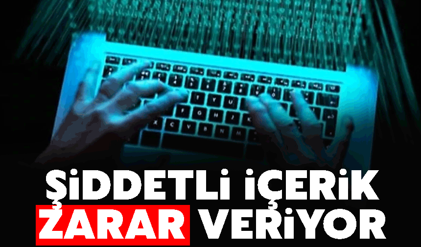 Şiddetli içerikler zarar veriyor