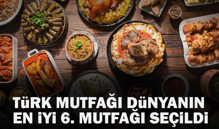 Türk mutfağı dünyanın en iyi 6. mutfağı seçildi!