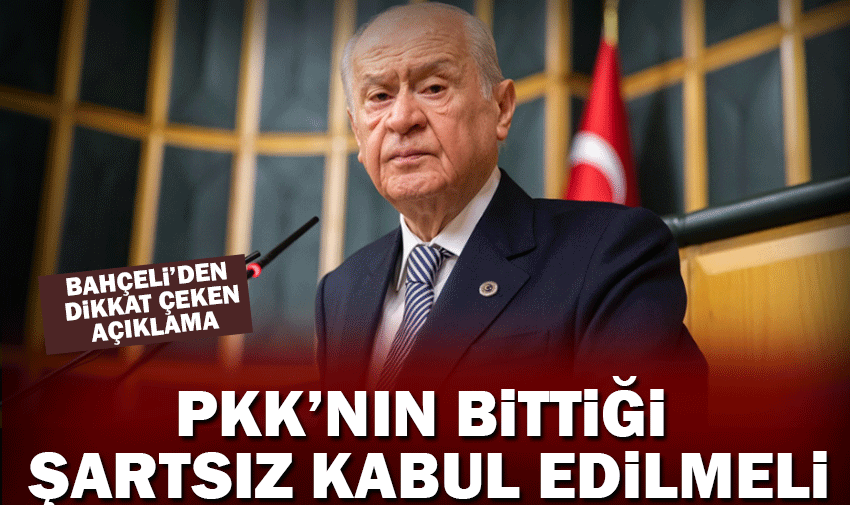 Bahçeli'den dikkat çeken açıklama: "PKK'nın bittiği şartsız açıklanmalı"