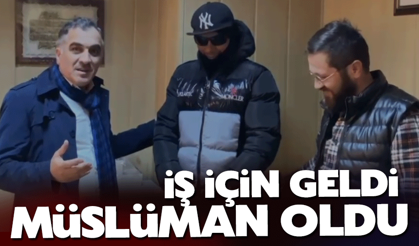 İş için geldi Müslüman oldu