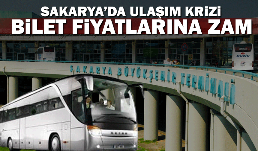 Şehirlerarası ulaşımda zam şoku! Sakarya’da bilet fiyatlarına artış