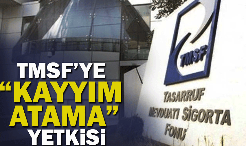 TMSF’ye şirketlere kayyım atama yetkisi veriliyor