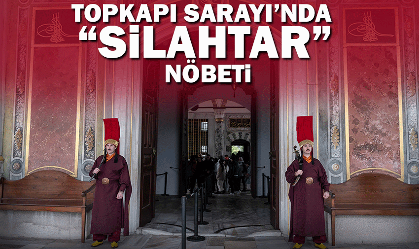 Topkapı Sarayı'nda "silahtar" nöbeti