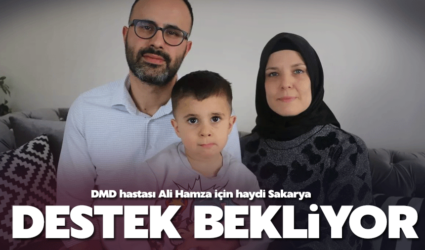 DMD hastası Ali Hamza için haydi Sakarya!