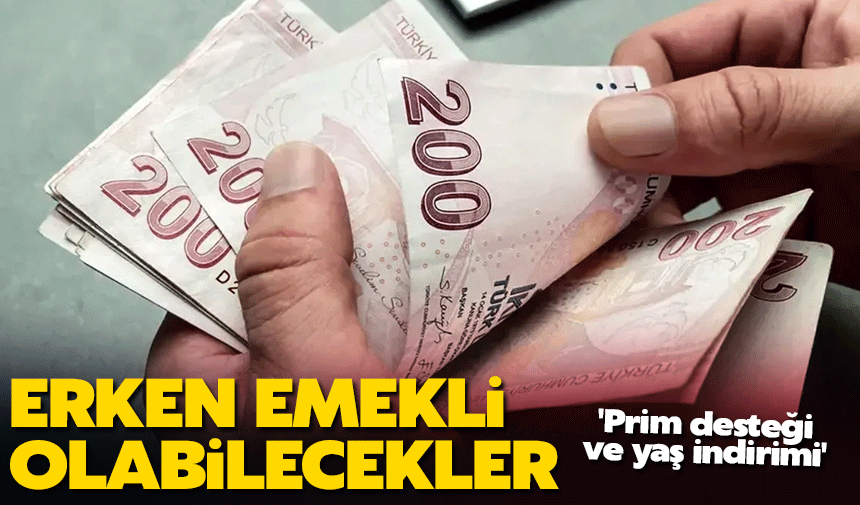 Erken emekli olabilecekler