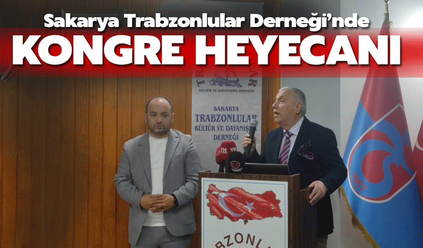 Sakarya Trabzonlular Derneği'nde kongre heyecanı