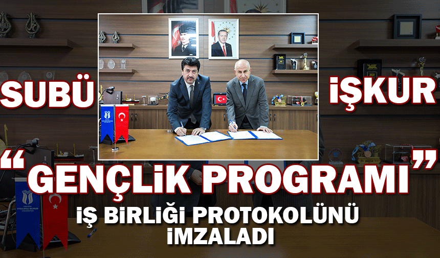 SUBÜ ve İŞKUR arasında ‘gençlik programı’ iş birliği protokolü imzalandı