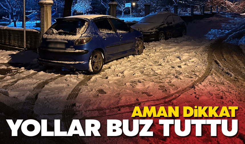 Dikkat: Yollar buz tuttu!