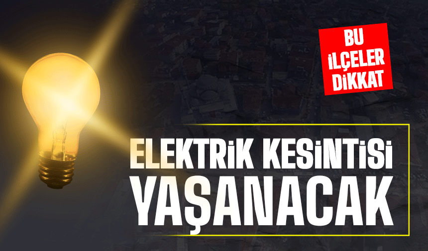 Sakarya'da elektrik kesintisi yaşanacak!