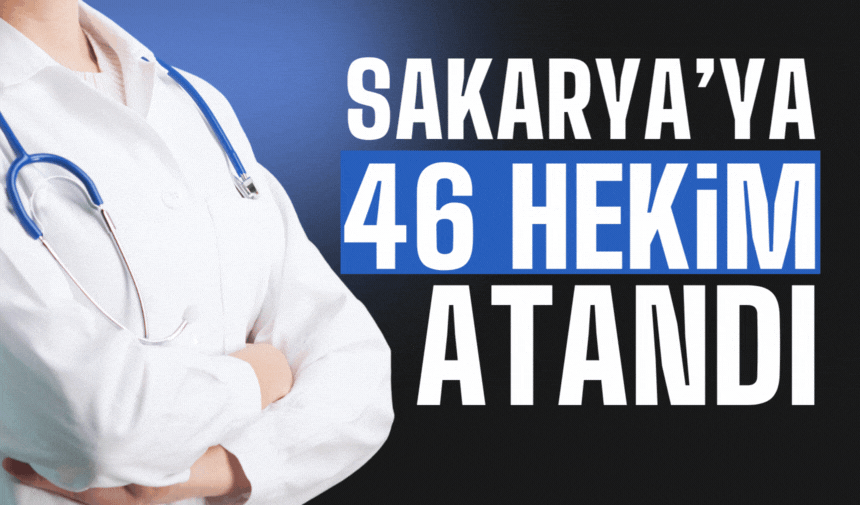 Sakarya'ya 46 hekim ataması yapıldı
