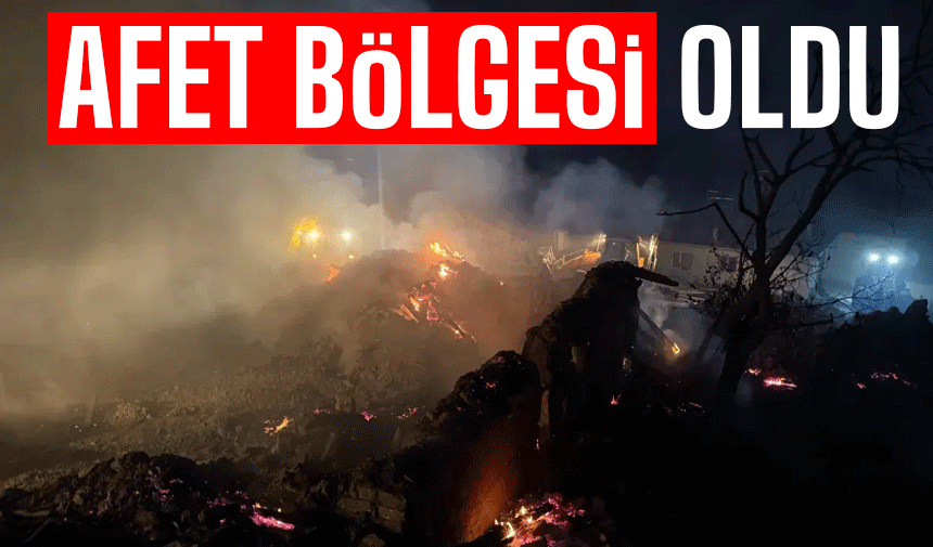 Orası afet bölgesi ilan edildi