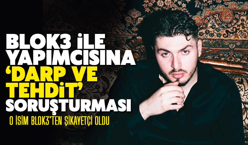 BLOK3 Şarkıcısı ve Yapımcısı hakkında soruşturma!