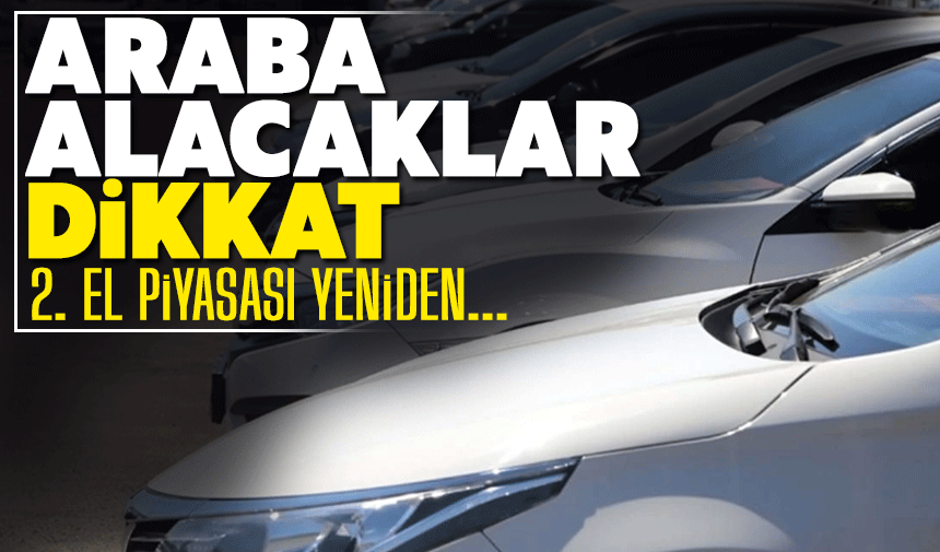 Araba almak isteyenler dikkat: 2. el piyasası yeniden...