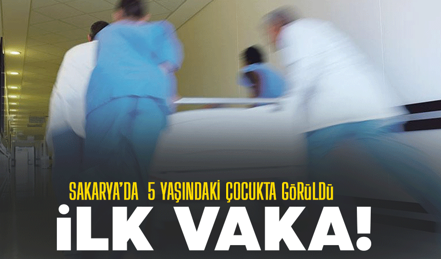 Sakarya'da İlk vaka tespit edildi