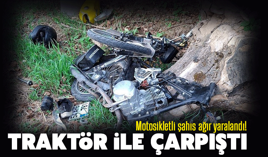 Traktör ile Motosiklet Çarpıştı: 1 Ağır Yaralı
