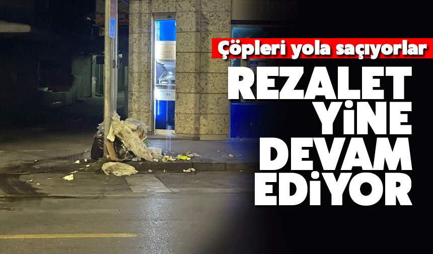 Banka Önünde Çöpler Sokağa Saçılıyor